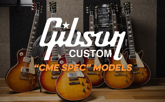 Gibson Custom Shop | "CME Spec" Models